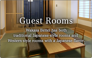 Guest Rooms Wakasa Bettei has both traditional Japanese-style rooms and Western-style rooms with a Japanese flavor.
